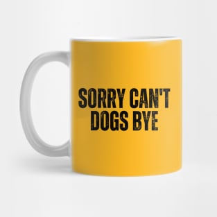 Sorry Can't Dogs Bye Mug